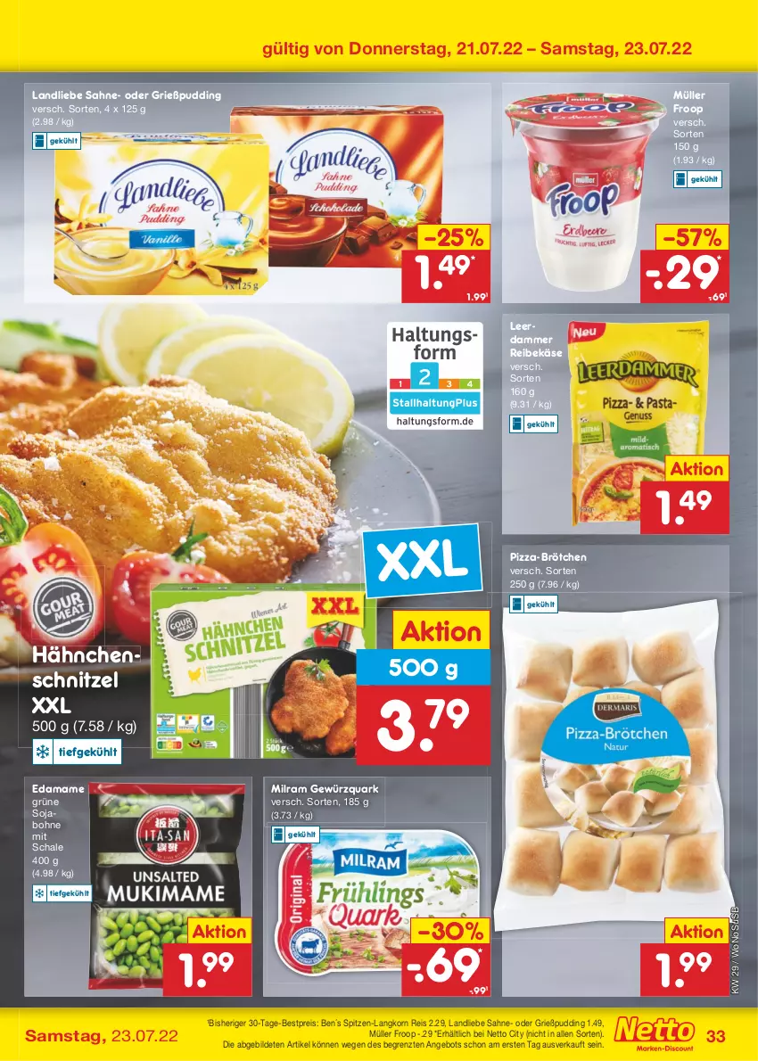 Aktueller Prospekt Netto Marken-Discount - Filial-Angebote - von 18.07 bis 23.07.2022 - strona 33 - produkty: angebot, bestpreis, bohne, brötchen, eis, froop, gewürz, gewürzquark, Grießpudding, Hähnchenschnitzel, Käse, korn, landliebe, leerdammer, mam, milram, Müller, müller froop, pizza, pudding, quark, Reibekäse, reis, sahne, Schal, Schale, schnitzel, soja, spitzen-langkorn, Ti, usb, ZTE