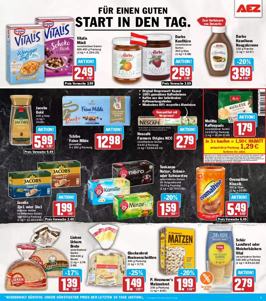 Aktueller Prospekt Aez - Prospekte - von 07.10 bis 12.10.2024 - strona 3 - produkty: Bau, beutel, bohne, bohnen, Brei, brot, coupon, coupons, creme, darbo, dessert, desserts, eis, espresso, flasche, gin, Heu, Heumann, jacobs, Jacobs Gold, kaffee, kaffee-pads, kaffeebohnen, kaffeepads, konfitüre, korn, lieken, löslicher kaffee, Meister, melitta, müsli, natur, nero, Nescafé, nespresso, nestlé, Nougatcreme, ovomaltine, reis, schnitten, sofort-rabatt, Tchibo, tee, teekanne, Ti, Tiere, urkorn, vita, vitalis, vitalis müsli, ZTE