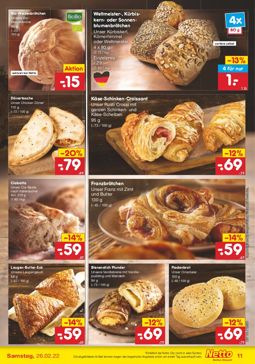 Aktueller Prospekt Netto Marken-Discount - Filial-Angebote - von 21.02 bis 26.02.2022 - strona 11 - produkty: angebot, backofen, bio, blume, blumen, brot, brötchen, butter, ciabatta, Croissant, eis, Fladenbrot, Käse, krone, Kürbis, mandel, mandeln, Meister, Ofen, Plunder, pudding, reis, schinken, sonnenblume, sonnenblumen, Sonnenblumenbrötchen, Tasche, Ti, Tiere, vanille, weizenbrötchen, ZTE