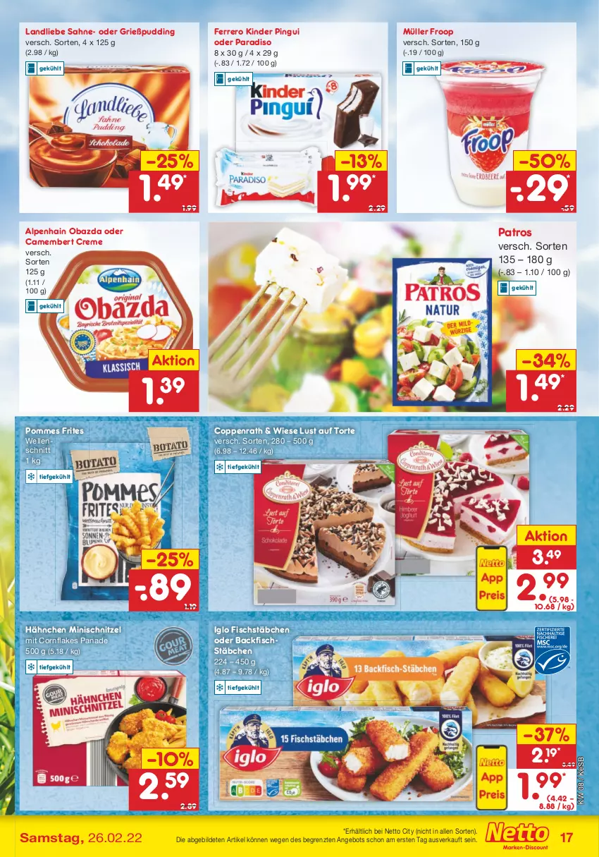 Aktueller Prospekt Netto Marken-Discount - Filial-Angebote - von 21.02 bis 26.02.2022 - strona 17 - produkty: Alpenhain, angebot, backfisch, camembert, camembert creme, coppenrath, creme, elle, ferrero, fisch, fischstäbchen, flakes, froop, Grießpudding, iglo, Kinder, kinder pingui, landliebe, Lust auf Torte, Müller, müller froop, obazda, patros, pingui, pommes, Pommes Frites, pudding, sahne, schnitzel, Ti, torte, ZTE