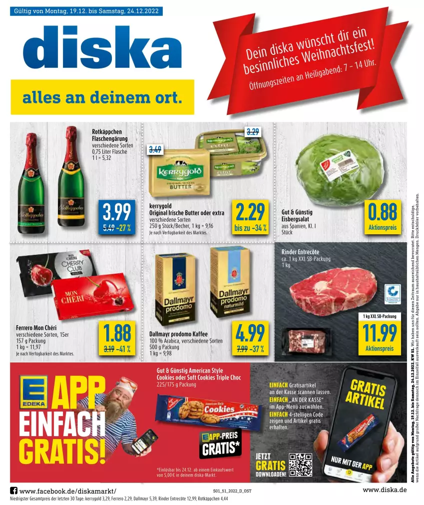 Aktueller Prospekt Diska - Prospekte - von 19.12 bis 24.12.2022 - strona 1 - produkty: aktionspreis, angebot, angebote, Becher, butter, dallmayr, dallmayr prodomo, eis, eisbergsalat, ferrero, flasche, gin, irische butter, kaffee, kerrygold, prodomo, reis, rind, rinder, rotkäppchen, salat, Ti, ZTE