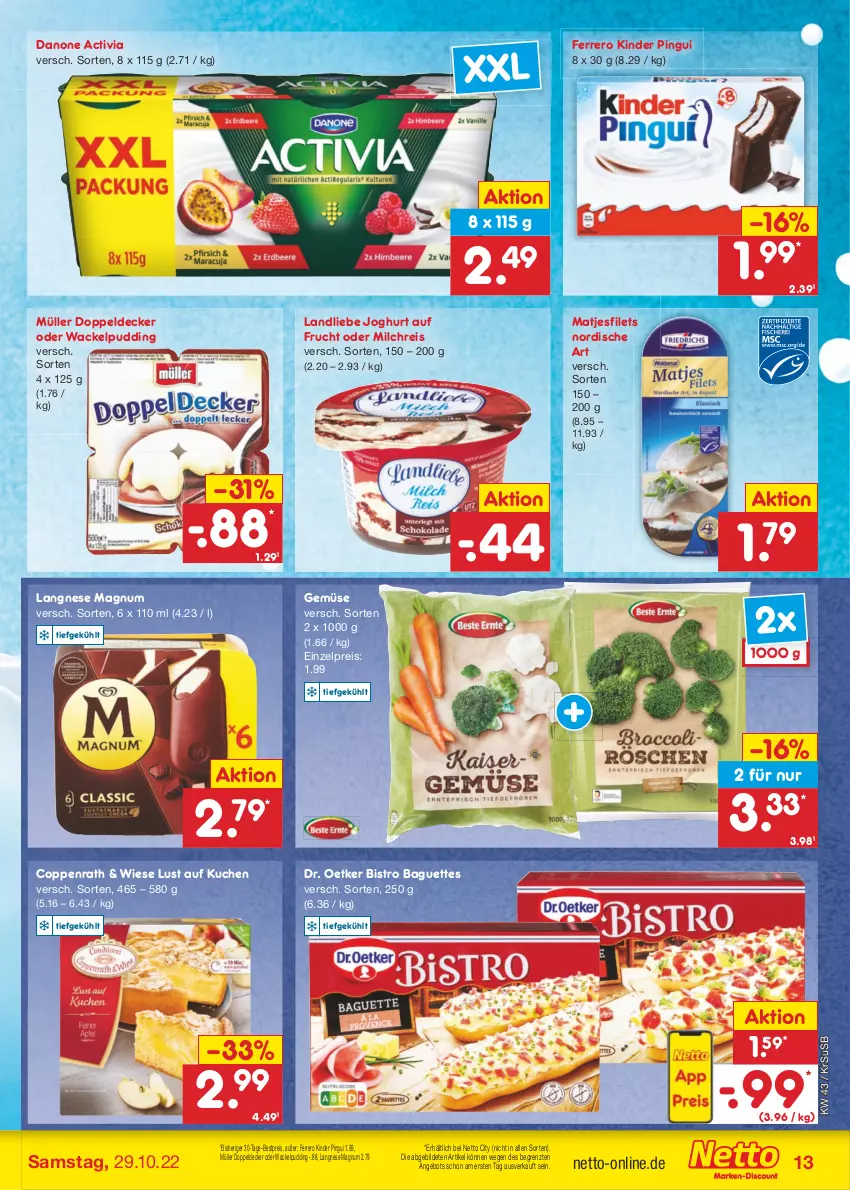 Aktueller Prospekt Netto Marken-Discount - Filial-Angebote - von 24.10 bis 29.10.2022 - strona 13 - produkty: activia, angebot, baguette, baguettes, bestpreis, Bistro Baguette, coppenrath, danone, danone activia, decke, Dr. Oetker, eis, ferrero, filet, filets, frucht, joghur, joghurt, Kinder, kinder pingui, kuchen, landliebe, landliebe joghurt, langnese, Lust auf Kuchen, magnum, matjes, Matjesfilet, matjesfilets, milch, milchreis, Müller, pingui, pudding, reis, Ti, usb, ZTE