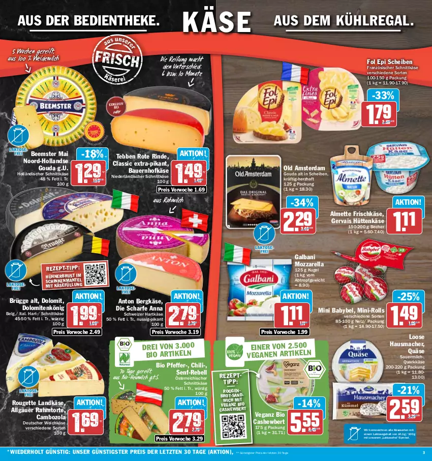 Aktueller Prospekt Hit - Prospekte - von 26.06 bis 01.07.2023 - strona 3 - produkty: almette, auer, aus dem kühlregal, babybel, Bau, Bauer, Becher, Beemster, Bergkäse, bio, brot, cambozola, Cashew, chili, deutscher weichkäse, eis, fol epi, frischkäse, galbani, gervais, gouda, hartkäse, Hausmacher, Heu, heumilch, holländischer schnittkäse, hühner, Käse, Kugel, kühlregal, landkäse, LG, Loose, mac, Mantel, Mett, milch, mini babybel, mozzarella, ndk, niederländischer schnittkäse, nuss, Old Amsterdam, österreichischer schnittkäse, pfeffer, quark, quäse, rebell, regal, reis, rel, rind, rouge, rougette, sandwich, schinken, schnittkäse, schweizer hartkäse, senf, Ti, torte, weichkäse, weidemilch, ZTE