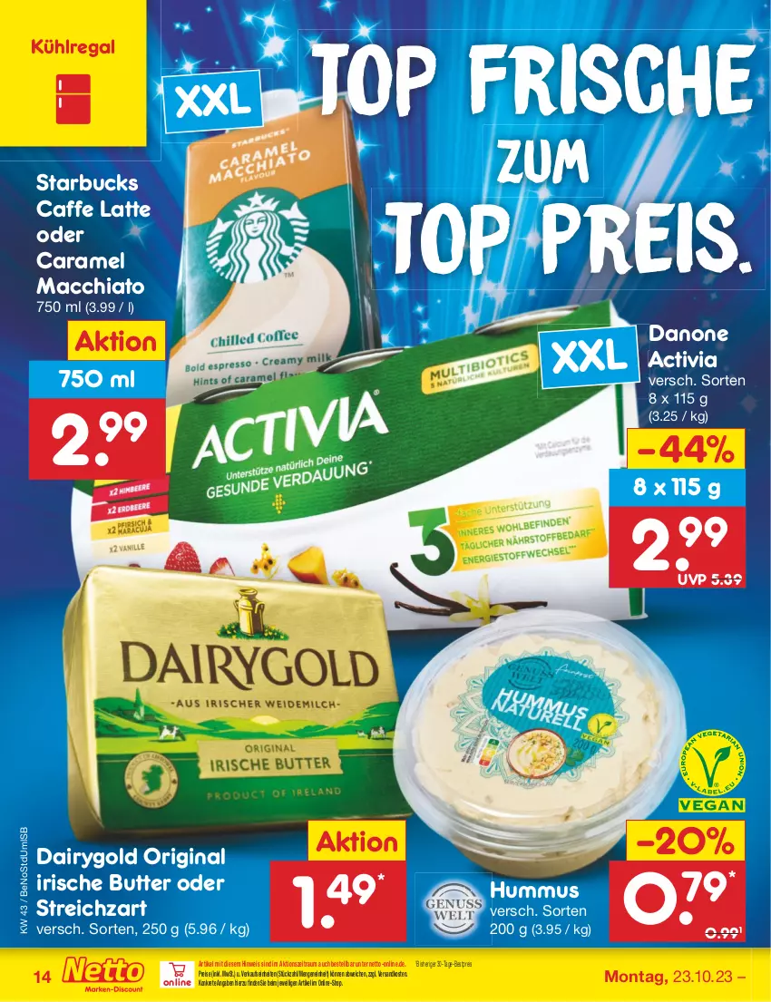 Aktueller Prospekt Netto Marken-Discount - Filial-Angebote - von 23.10 bis 28.10.2023 - strona 14 - produkty: ACC, activia, bestpreis, butter, caffe, caramel, chia, Dairygold, danone, danone activia, eis, gin, hummus, irische butter, kühlregal, latte, mac, macchiato, ndk, regal, reis, starbucks, Streichzart, Ti