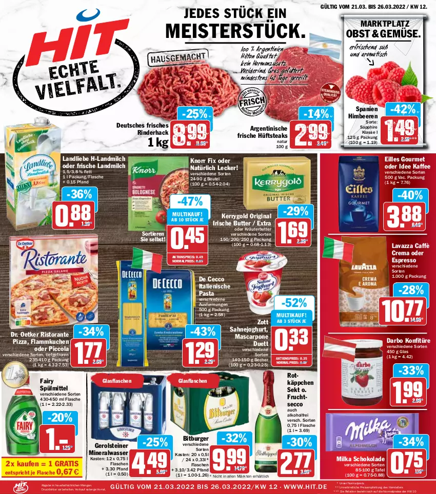 Aktueller Prospekt Hit - Prospekte - von 21.03 bis 26.03.2022 - strona 1 - produkty: aktionspreis, alkohol, Alwa, Becher, beere, beeren, beutel, bitburger, burger, butter, caffè crema, cola, darbo, De Cecco, Dr. Oetker, ecco, eilles gourmet, eis, elle, espresso, fairy, flammkuchen, flasche, frucht, fruchtsecco, gerolsteine, gerolsteiner, gin, glasflasche, himbeer, himbeere, himbeeren, hüftsteak, hüftsteaks, irische butter, italienische pasta, joghur, joghurt, kaffee, kerrygold, knorr, knorr fix, konfitüre, kräuter, kräuterbutter, kuchen, lamm, landliebe, landmilch, lavazza, mascarpone, Meister, milch, milka, milka schokolade, mineralwasser, obst, oder espresso, oder kräuter, pasta, pizza, reis, rel, rind, rinder, ristorante, ristorante pizza, rotkäppchen, sahne, Sahnejoghurt, sapphire, schoko, schokolade, sekt, spülmittel, steak, steaks, steiner, teller, Ti, Tiere, tisch, wasser, zott