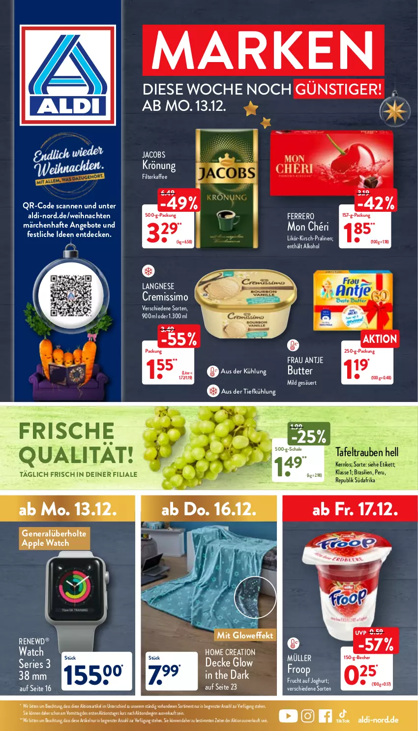 Aktueller Prospekt Aldi Nord - Aldi-Aktuell - von 13.12 bis 18.12.2021 - strona 1 - produkty: aldi, alkohol, angebot, angebote, Apple, Apple Watch, aus der tiefkühlung, Becher, butter, cremissimo, decke, ferrero, filterkaffee, frau antje, froop, frucht, gin, jacobs, jacobs krönung, joghur, joghurt, kaffee, kirsch, langnese, langnese cremissimo, likör, Mon Chéri, Müller, müller froop, pralinen, Schal, Schale, sim, tafeltrauben, Ti, trauben, weihnachten, ZTE