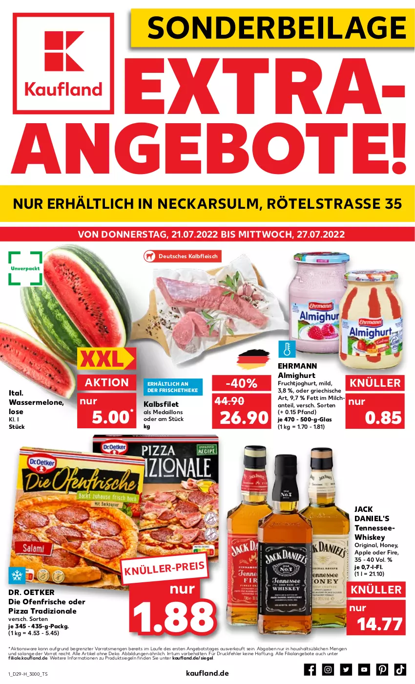 Aktueller Prospekt Kaufland - Spezielle Angebote - von 21.07 bis 27.07.2022 - strona 1 - produkty: almighur, almighurt, angebot, angebote, Apple, bsf, die ofenfrische, Dr. Oetker, ehrmann, ehrmann almighurt, eis, filet, fleisch, frucht, fruchtjoghurt, gin, ilag, jack daniel, jack daniel's, joghur, joghurt, Kalbfleisch, medaillons, melone, milch, Ofen, pizza, pizza tradizionale, Ti, tradizionale, wasser, wassermelone, whiskey, ZTE