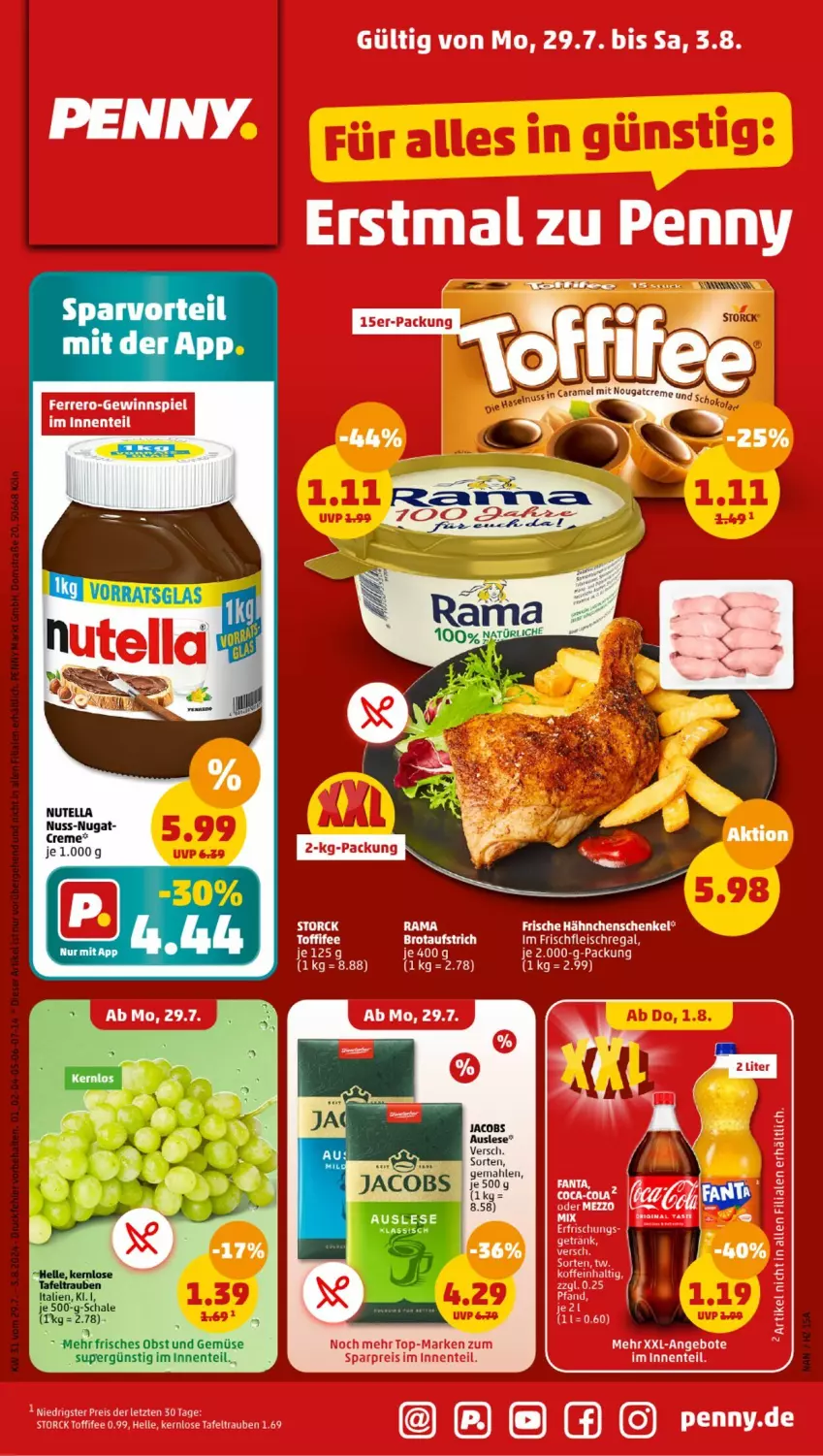 Aktueller Prospekt Penny - Prospekte - von 29.07 bis 03.08.2024 - strona 1 - produkty: aufstrich, brot, brotaufstrich, coca-cola, cola, creme, eis, elle, ente, fanta, fleisch, Frische Hähnchen, getränk, hähnchenschenkel, henkel, jacobs, nuss, nutella, obst, Obst und Gemüse, rama, regal, reis, Schal, Schale, schenkel, storck, tafeltrauben, tee, Ti, toffifee, trauben, und gemüse, ZTE