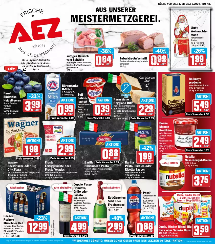 Aktueller Prospekt Aez - Prospekte - von 25.11 bis 30.11.2024 - strona 1 - produkty: alkohol, aufschnitt, bärenmarke, barilla, Becher, beere, beeren, beutel, bonne maman, creme, dallmayr, dallmayr prodomo, doppio passo, duplo, ecco, eis, fertiggericht, fertiggerichte, flasche, frosta, frucht, fruchtsecco, glasflasche, grill, grillo, gulasch, hacker pschorr, hartkäse, heidelbeere, heidelbeeren, hofgut, italienische pasta, italienischer hartkäse, joghur, joghurt, Käse, Kinder, kinder riegel, konfitüre, kuchen, kühlschrank, leberkäs, lindt, mam, Meister, milch, nuss, nuss-nougat-creme, nutella, obst, parmigiano, parmigiano reggiano, passo, pasta, pepsi, pesto, Pfannkuchen, pizza, primitivo, prodomo, reggiano, reis, riegel, rosato, rotkäppchen, saft, sahne, Sahnejoghurt, salat, salate, sauce, saucen, schnitten, schoko, Schrank, schwein, sekt, Ti, veggie, wagner, wein, zott, ZTE, zucker