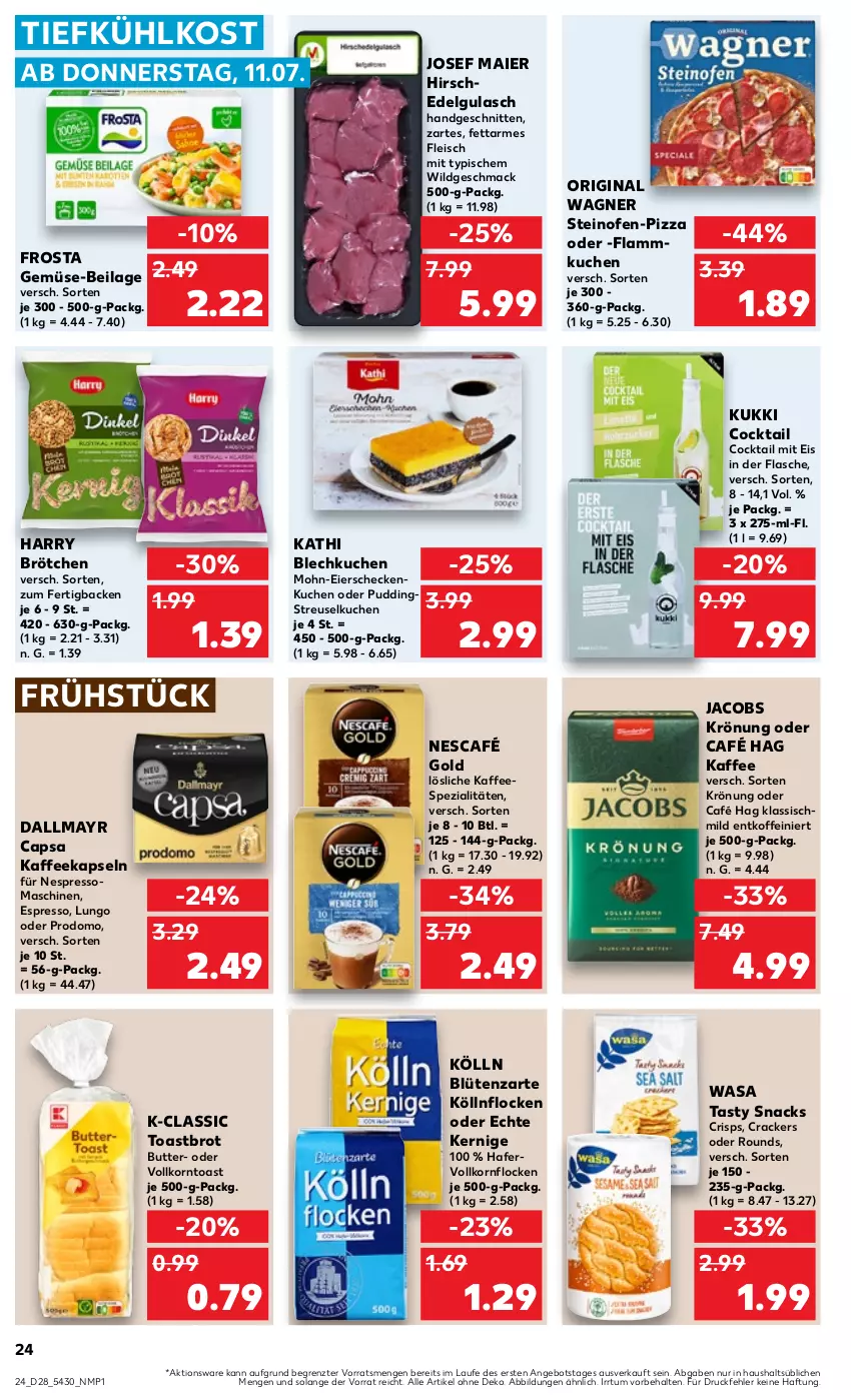 Aktueller Prospekt Kaufland - Prospekt - von 11.07 bis 17.07.2024 - strona 24 - produkty: angebot, Blüte, brot, brötchen, butter, Cap, cocktail, cracker, dallmayr, dallmayr capsa, eier, eis, espresso, flammkuchen, flasche, fleisch, frosta, gin, gulasch, hafer, Hirschedelgulasch, ilag, jacobs, jacobs krönung, kaffee, kaffeekapseln, kaffeespezialitäten, kölln, korn, kuchen, lamm, LG, lungo, mac, Nescafé, nescafé gold, nespresso, Ofen, original wagner, pizza, prodomo, pudding, schnitten, snack, snacks, Spezi, steinofen, Streuselkuchen, Ti, tiefkühlkost, toast, Toastbrot, wagner, wasa, Wild, ZTE