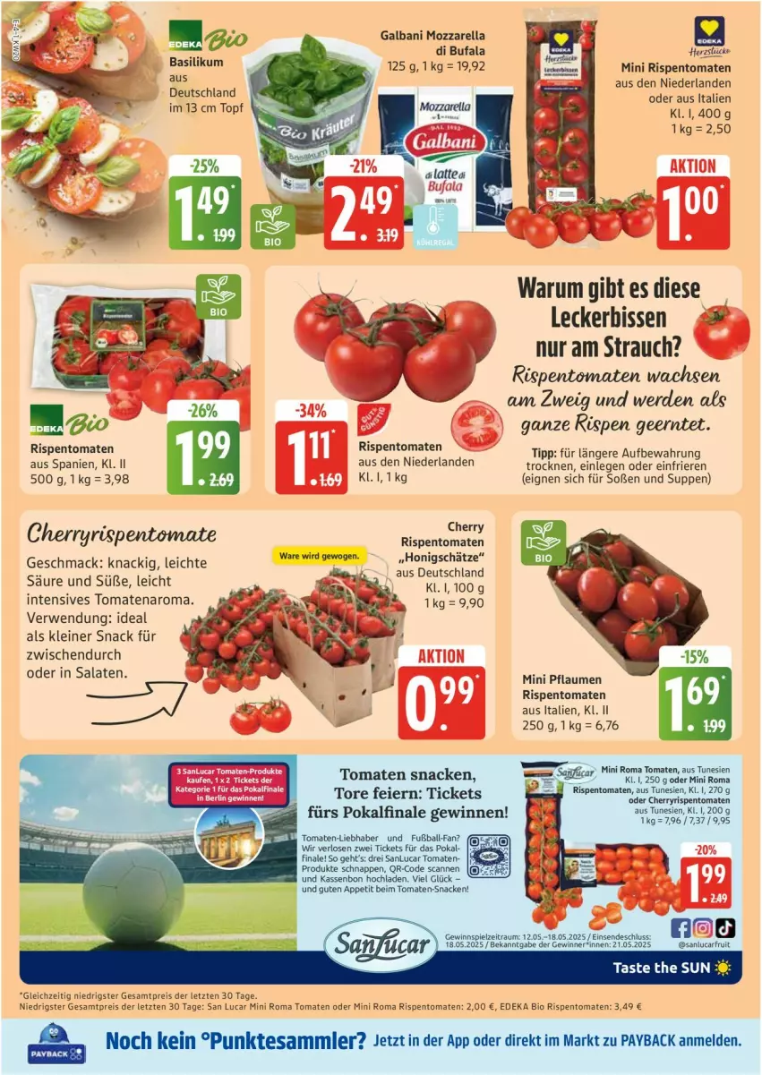 Aktueller Prospekt Edeka - Prospekte - von 12.05 bis 17.05.2025 - strona 4 - produkty: ball, basilikum, bio, deka, di bufala, edeka bio, eier, eis, erde, Fußball, galbani, gewinnspiel, leine, mac, mozzarella, payback, pflaume, pflaumen, Rauch, reis, rel, rispentomaten, rum, rwe, salat, salate, snack, Soße, suppe, suppen, tesa, Ti, tomate, tomaten, topf, ZTE