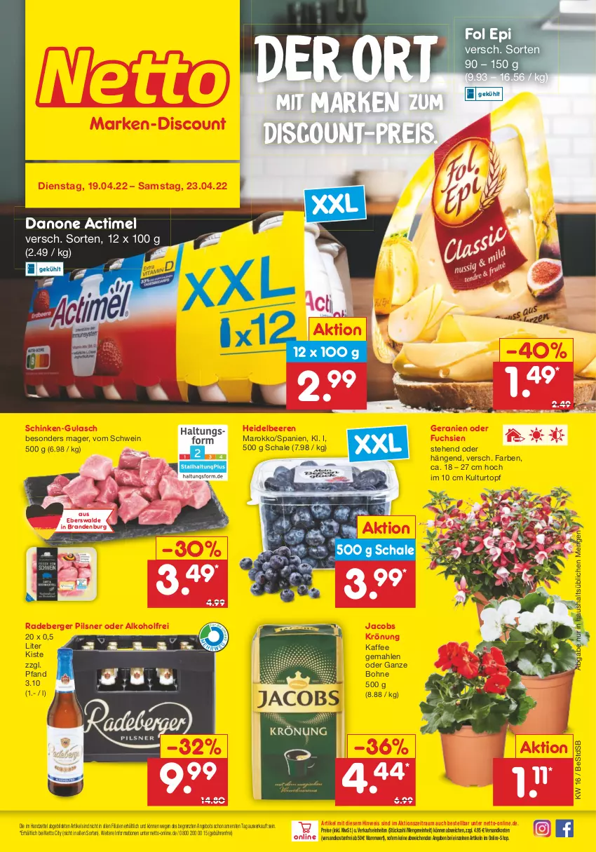 Aktueller Prospekt Netto Marken-Discount - Filial-Angebote - von 19.04 bis 23.04.2022 - strona 1 - produkty: actimel, alkohol, angebot, beere, beeren, Berger, bohne, danone, discount, eis, fol epi, geranie, geranien, gulasch, heidelbeere, heidelbeeren, jacobs, jacobs krönung, kaffee, kulturtopf, ndk, pils, pilsner, radeberger, radeberger pilsner, reis, Schal, Schale, schinken, schwein, Ti, topf, versandkostenfrei, wein, ZTE