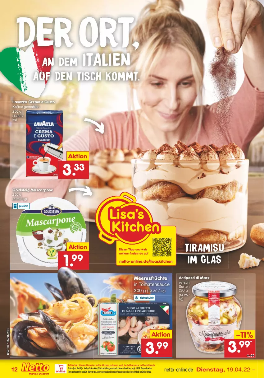 Aktueller Prospekt Netto Marken-Discount - Filial-Angebote - von 19.04 bis 23.04.2022 - strona 12 - produkty: antipasti, asti, eis, früchte, goldsteig, kaffee, lavazza, mascarpone, meeresfrüchte, ndk, reis, sauce, Ti, tiramisu, tisch, tomate, tomaten, tomatensauce, versandkostenfrei