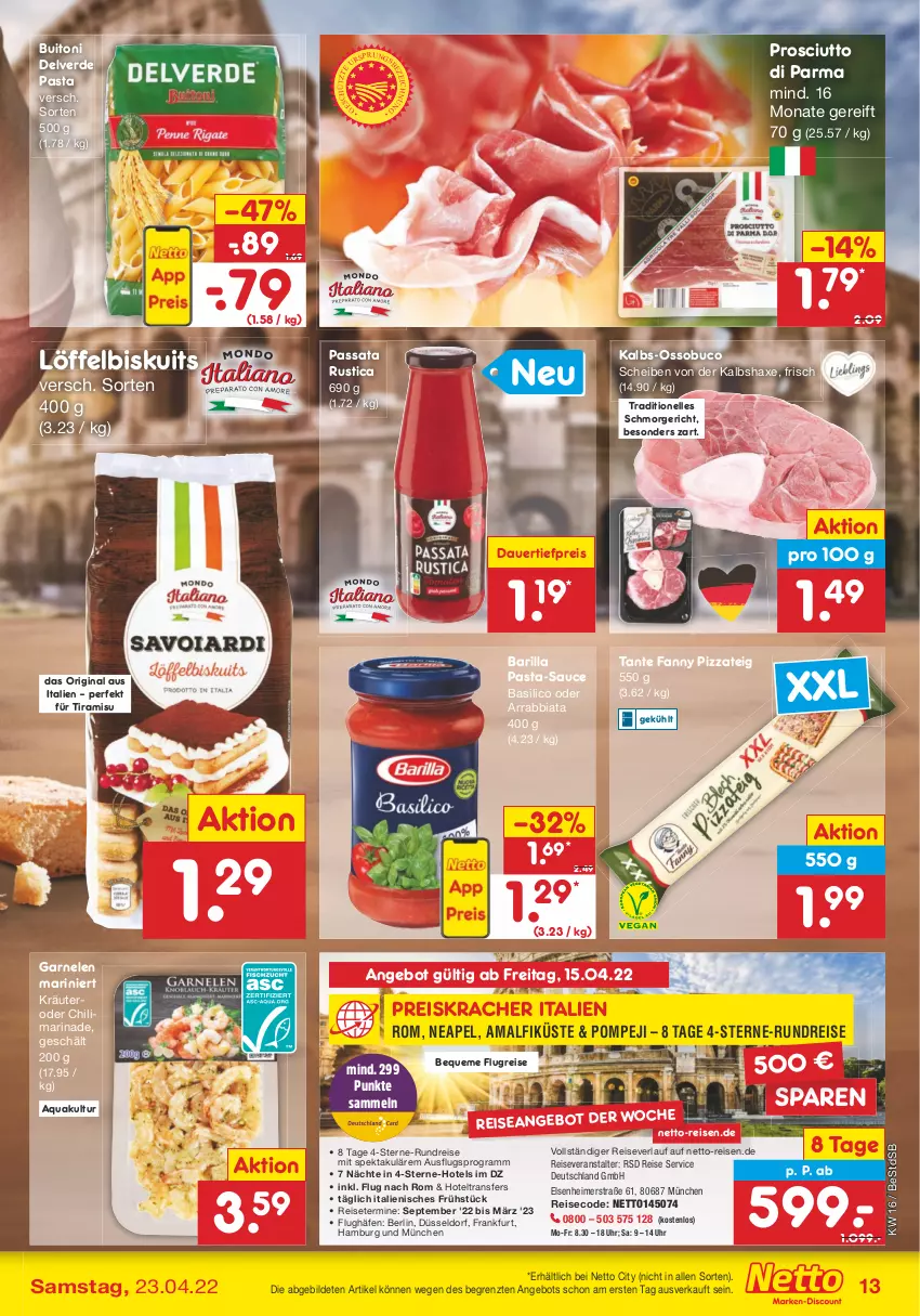 Aktueller Prospekt Netto Marken-Discount - Filial-Angebote - von 19.04 bis 23.04.2022 - strona 13 - produkty: angebot, aqua, arrabbiata, auer, axe, barilla, basilico, buitoni, chili, dauertiefpreis, eimer, eis, elle, erde, garnelen, gin, Haxe, Kalbshaxe, kracher, kräuter, Löffel, Löffelbiskuits, marinade, pasta, pasta-sauce, pizza, Pizzateig, prosciutto, Prosciutto di Parma, reis, reiseveranstalter, reiseverlauf, sauce, tante fanny, Ti, tiefpreis, tiramisu, uhr, ZTE