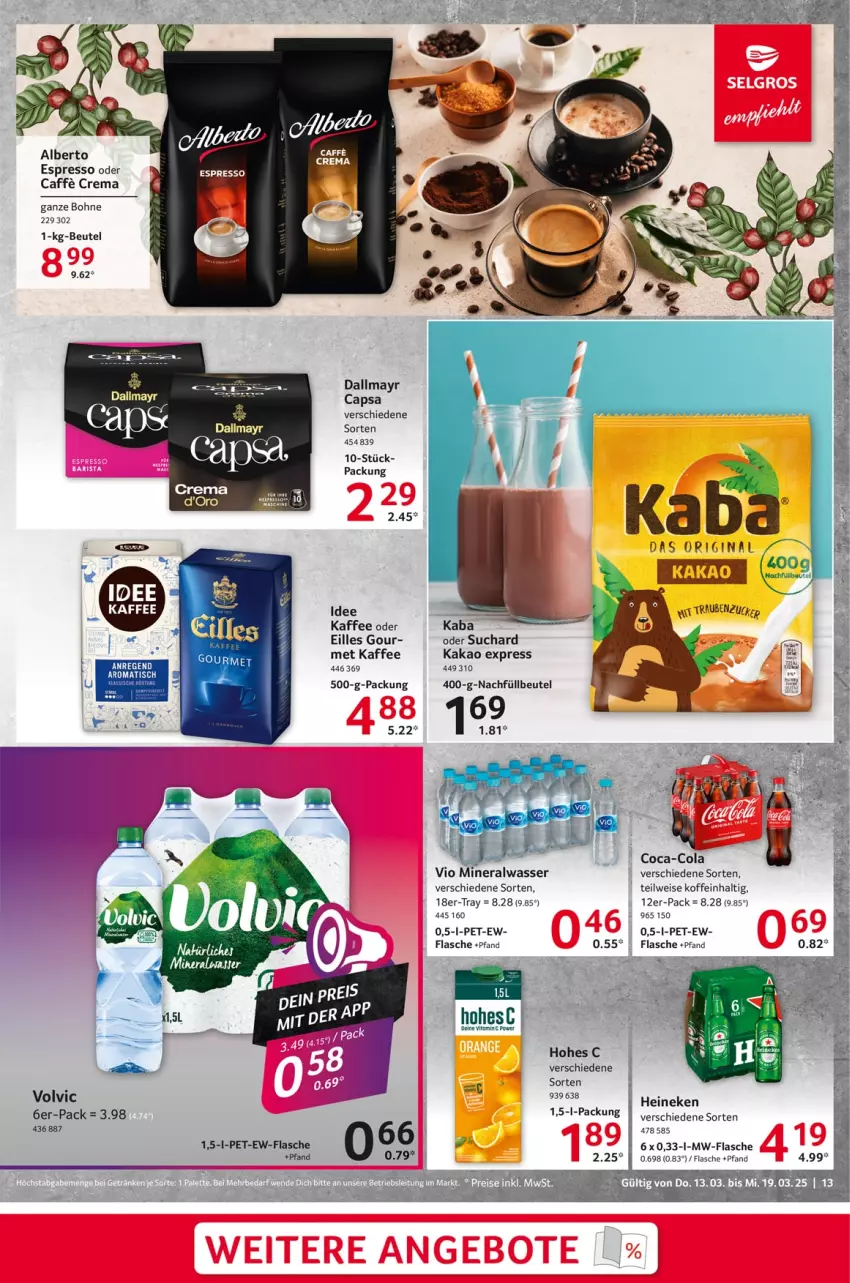 Aktueller Prospekt Selgros - Food - von 13.03 bis 19.03.2025 - strona 13 - produkty: Alwa, angebot, angebote, beutel, bohne, caffe, Cap, coca-cola, cola, dallmayr, dallmayr capsa, eis, espresso, espresso oder, flasche, gin, heineken, Hohes C, kaffee, kakao, mineralwasser, mw-flasche, rel, Ti, volvic, wasser