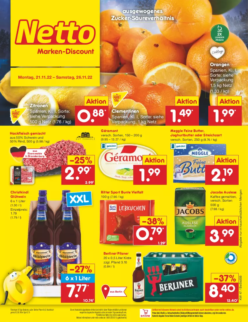 Aktueller Prospekt Netto Marken-Discount - Filial-Angebote - von 21.11 bis 26.11.2022 - strona 1 - produkty: angebot, berliner, bestpreis, butter, clementinen, eis, fleisch, géramont, Glühwein, hackfleisch, hackfleisch gemischt, jacobs, joghur, joghurt, kaffee, meggle, ndk, orange, orangen, pils, pilsner, reis, rind, ritter, ritter sport, schwein, Sport, Streichzart, Ti, wein, zitrone, zitronen, ZTE, zucker