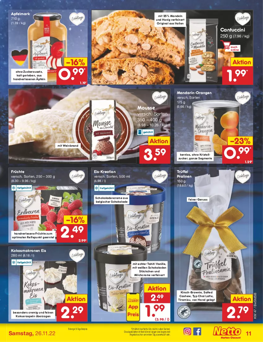 Aktueller Prospekt Netto Marken-Discount - Filial-Angebote - von 21.11 bis 26.11.2022 - strona 11 - produkty: angebot, apfel, bestpreis, brownie, cantuccini, Cashew, cin, creme, eis, ente, früchte, gin, honig, kirsch, kokos, krone, latte, LG, mandarin-orangen, mandel, mandeln, milch, mousse, nuss, orange, orangen, pralinen, reis, schoko, schokolade, schokoladen, Ti, tiramisu, Trüffel, tuc, vanille, wein, weinbrand, ZTE, zucker