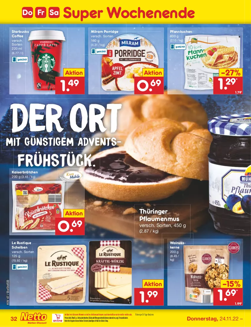 Aktueller Prospekt Netto Marken-Discount - Filial-Angebote - von 21.11 bis 26.11.2022 - strona 32 - produkty: bestpreis, brötchen, eis, Kaiser, kuchen, Le Rustique, milram, ndk, nuss, Pfannkuchen, pflaume, pflaumen, pflaumenmus, porridge, reis, ring, starbucks, Ti, walnuss, walnusskerne