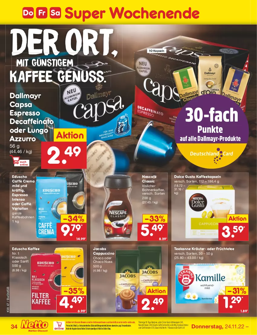 Aktueller Prospekt Netto Marken-Discount - Filial-Angebote - von 21.11 bis 26.11.2022 - strona 34 - produkty: bestpreis, bohne, bohnen, bohnenkaffee, caffe, caffè crema, Cap, cappuccino, cin, dallmayr, dallmayr capsa, dolce gusto, eduscho, eis, espresso, früchte, Früchtetee, intenso, jacobs, kaffee, kaffeebohnen, kaffeekapseln, kräuter, löslicher bohnenkaffee, lungo, ndk, Nescafé, nuss, reis, Ria, tee, teekanne, Ti