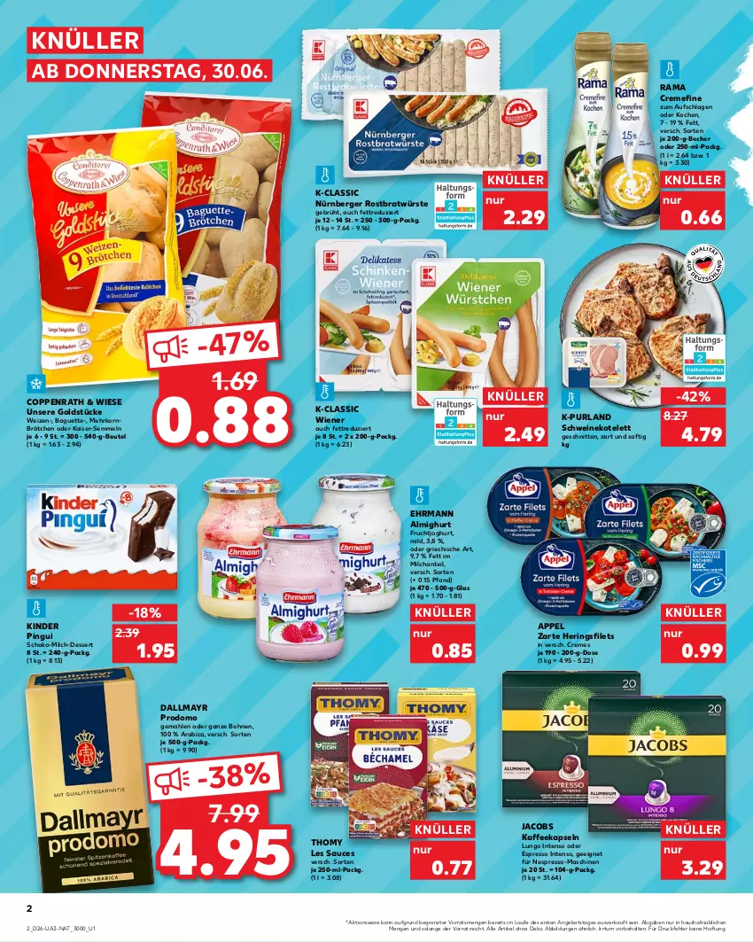 Aktueller Prospekt Kaufland - von 30.06 bis 06.07.2022 - strona 2 - produkty: almighur, almighurt, angebot, baguette, Becher, Berger, beutel, bohne, bohnen, brötchen, coppenrath, creme, dallmayr, dallmayr prodomo, dessert, ehrmann, ehrmann almighurt, espresso, filet, filets, frucht, fruchtjoghurt, Goldstücke, hering, Herings, heringsfilets, intenso, jacobs, joghur, joghurt, kaffee, kaffeekapseln, Kaiser, Kinder, kinder pingui, korn, kotelett, lungo, mehrkornbrötchen, milch, nespresso, nürnberger, oder espresso, pingui, prodomo, purland, rama, rama cremefine, ring, saft, sauce, schnitten, schoko, schwein, schweine, schweinekotelett, Semmel, thomy, thomy les sauces, Ti, wein, weine, wiener, ZTE