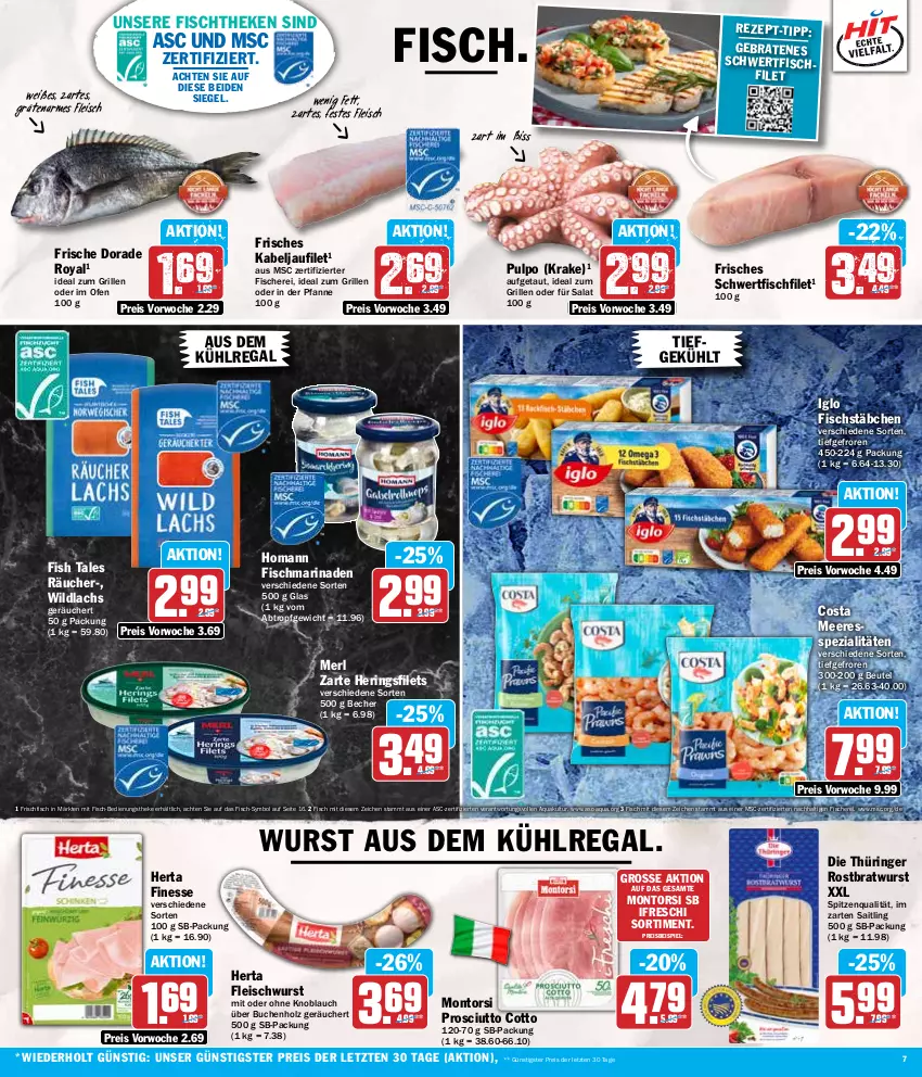 Aktueller Prospekt Hit - Wochenprospekt - von 08.07 bis 13.07.2024 - strona 7 - produkty: aqua, aus dem kühlregal, Becher, beutel, braten, bratwurst, buch, Dorade, dorade royal, eis, filet, filets, finesse, fisch, fische, Fischer, fischstäbchen, fischtheke, fleisch, fleischwurst, frischfisch, grill, hering, Herings, heringsfilets, herta, herta finesse, Holz, homann, ideal zum grillen, iglo, im zarten saitling, kabeljaufilet, knoblauch, kühlregal, lachs, marinade, merl, mit oder ohne knoblauch, montorsi, Ofen, pfanne, prosciutto, prosciutto cotto, regal, reis, ring, rostbratwurst, salat, Schere, Spezi, spitzenqualität, thüringer rostbratwurst, Ti, Wild, wildlachs, wurst, ZTE