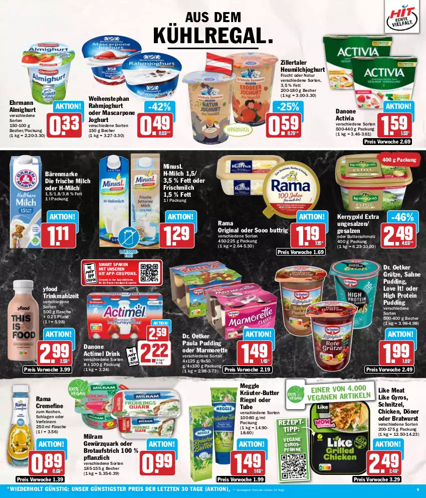 Aktueller Prospekt Hit - Wochenprospekt - von 08.07 bis 13.07.2024 - strona 9 - produkty: actimel, actimel drink, activia, almighur, almighurt, aufstrich, aus dem kühlregal, bärenmarke, Becher, bratwurst, brot, brotaufstrich, butter, Butterschmalz, coupon, coupons, creme, danone, danone actimel drink, danone activia, Dr. Oetker, drink, ehrmann, ehrmann almighurt, eis, flasche, frische milch, frucht, gewürz, gewürzquark, gin, grütze, gyros, Heu, heumilch, joghur, joghurt, kerrygold, kerrygold extra, kräuter, kräuter-butter, kühlregal, Like Meat, malz, marmorette, mascarpone, meggle, milch, milram, natur, Paula, paula pudding, pfanne, pudding, quark, rahmjoghurt, rama, rama cremefine, regal, reis, riegel, sahne, salz, Schmalz, schnitzel, Ti, weihenstephan, wurst, ZTE