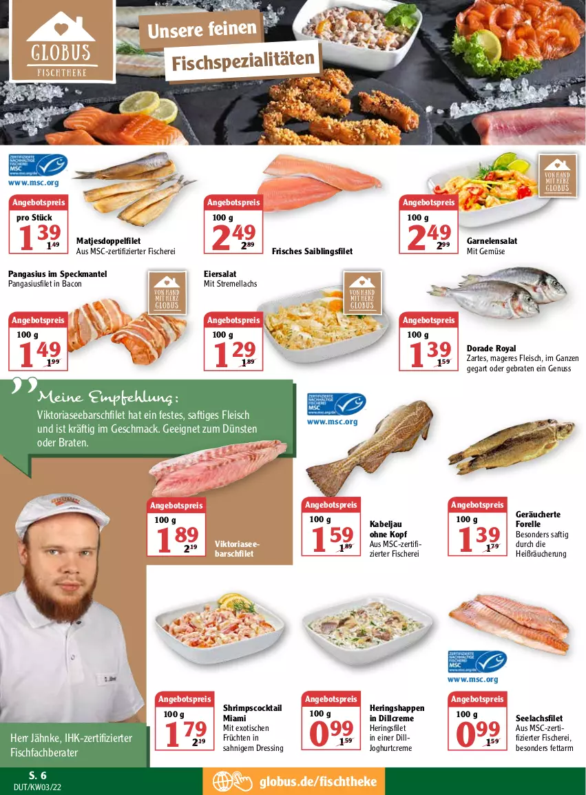 Aktueller Prospekt Globus - Prospekte - von 17.01 bis 22.01.2022 - strona 6 - produkty: angebot, angebotspreis, bacon, braten, cocktail, creme, Dorade, dorade royal, dressing, eier, eiersalat, eis, elle, filet, fisch, fische, Fischer, Fischspezialitäten, fischtheke, fleisch, forelle, früchte, früchten, garnelen, hering, Herings, Heringshappen, joghur, joghurt, lachs, lachsfilet, mac, Mantel, matjes, mit gemüse, nuss, Pangasius, reis, rel, Ria, ring, saft, Saibling, salat, Schere, seelachsfilet, Speck, Spezi, Ti, tisch