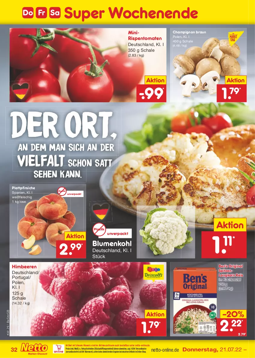 Aktueller Prospekt Netto Marken-Discount - Filial-Angebote - von 18.07 bis 23.07.2022 - strona 32 - produkty: asti, beere, beeren, Ben’s Original, beutel, blume, blumen, blumenkohl, braun, champignon, eis, fleisch, gin, himbeer, himbeere, himbeeren, kochbeutel, korn, ndk, pfirsich, pfirsiche, plattpfirsiche, reis, rispentomaten, Schal, Schale, Ti, tomate, tomaten, versandkostenfrei