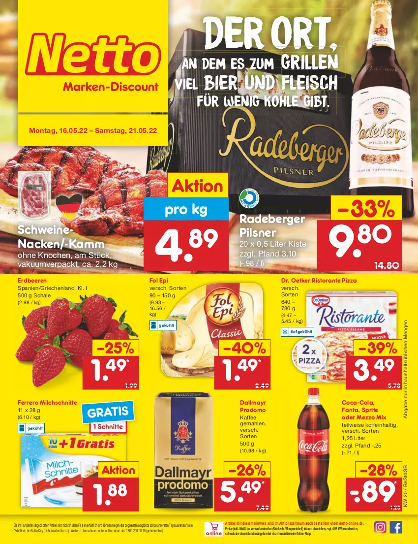 Aktueller Prospekt Netto Marken-Discount - Filial-Angebote - von 16.05 bis 21.05.2022 - strona 1 - produkty: angebot, beere, beeren, Berger, bier, coca-cola, cola, dallmayr, dallmayr prodomo, Dr. Oetker, eis, erdbeere, erdbeeren, fanta, ferrero, fleisch, fol epi, grill, kaffee, Mezzo Mix, milch, Milchschnitte, ndk, pils, pilsner, pizza, prodomo, radeberger, radeberger pilsner, reis, ristorante, ristorante pizza, Schal, Schale, schwein, schweine, schweinenacken, sprite, Ti, wein, weine, ZTE