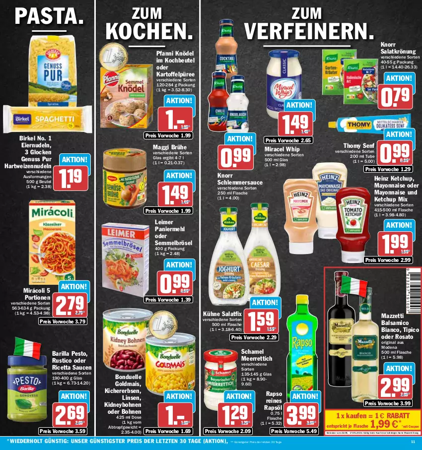 Aktueller Prospekt Aez - Prospekte - von 22.05 bis 27.05.2023 - strona 11 - produkty: balsam, balsamico, balsamico bianco, barilla, beutel, birkel, bohne, bohnen, bonduelle, bonduelle goldmais, Brühe, coupon, eier, eiernudeln, eimer, eis, elle, erbsen, essig, flasche, gin, Goldmais, hartweizen, heinz, kartoffel, Kartoffelpüree, ketchup, kichererbsen, kidney, Knödel, knorr, kochbeutel, Kühne, leimer, linsen, maggi, mais, mayonnaise, meerrettich, mehl, miracel, miracel whip, Mirácoli, Mode, nudel, nudeln, nuss, Paniermehl, pasta, pesto, pfanni, püree, rapso, rapsöl, reines rapsöl, reis, Rettich, rosato, salat, salatkrönung, sauce, saucen, schamel, schlemmersauce, Semmel, Semmelbrösel, senf, thomy, Ti, Tipi, Yo, ZTE