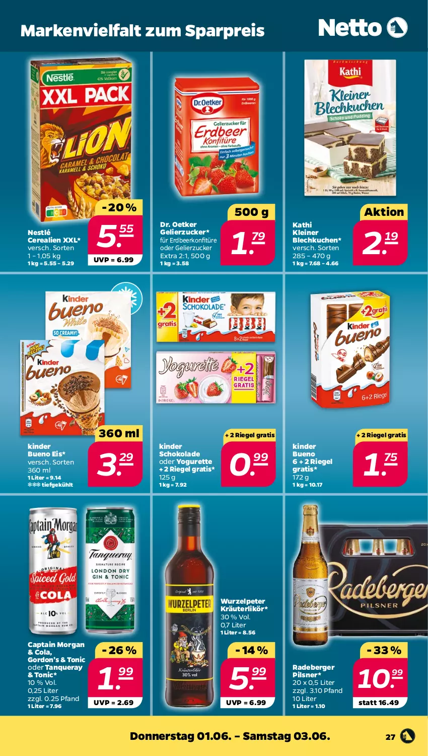 Aktueller Prospekt Netto - Woche 22 - von 30.05 bis 03.06.2023 - strona 27 - produkty: Berger, Cap, captain morgan, cerealien, cola, Dr. Oetker, eis, gelierzucker, gordon, Gordon’s, Kinder, kinder bueno, kinder schokolade, konfitüre, kräuter, kräuterlikör, kuchen, leine, likör, nestlé, oder yogurette, pils, pilsner, radeberger, radeberger pilsner, reis, riegel, schoko, schokolade, Tanqueray, Ti, tonic, Yo, yogurette, zucker