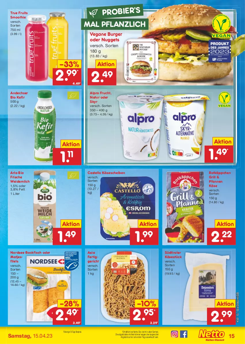 Aktueller Prospekt Netto Marken-Discount - Filial-Angebote - von 11.04 bis 15.04.2023 - strona 15 - produkty: alpro, angebot, arla, backfisch, bestpreis, bier, bio, burger, eis, fertiggericht, filet, filets, fisch, frucht, grill, Käse, käsescheiben, Kefir, matjes, Matjesfilet, matjesfilets, milch, natur, Nordsee, nuggets, pfanne, pfannen, reis, rotkäppchen, Skyr, smoothie, südtiroler, Ti, true fruits, weidemilch, ZTE