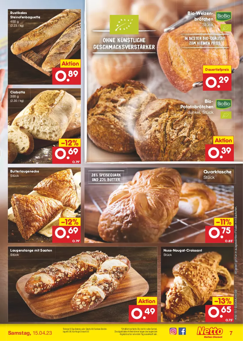 Aktueller Prospekt Netto Marken-Discount - Filial-Angebote - von 11.04 bis 15.04.2023 - strona 7 - produkty: angebot, auer, backofen, baguette, bestpreis, bio, brötchen, butter, ciabatta, Croissant, dauertiefpreis, eis, Laugeneck, Laugenstange, leine, mac, nuss, Ofen, quark, reis, speisequark, steinofen, Tasche, Ti, tiefpreis, weizenbrötchen, ZTE