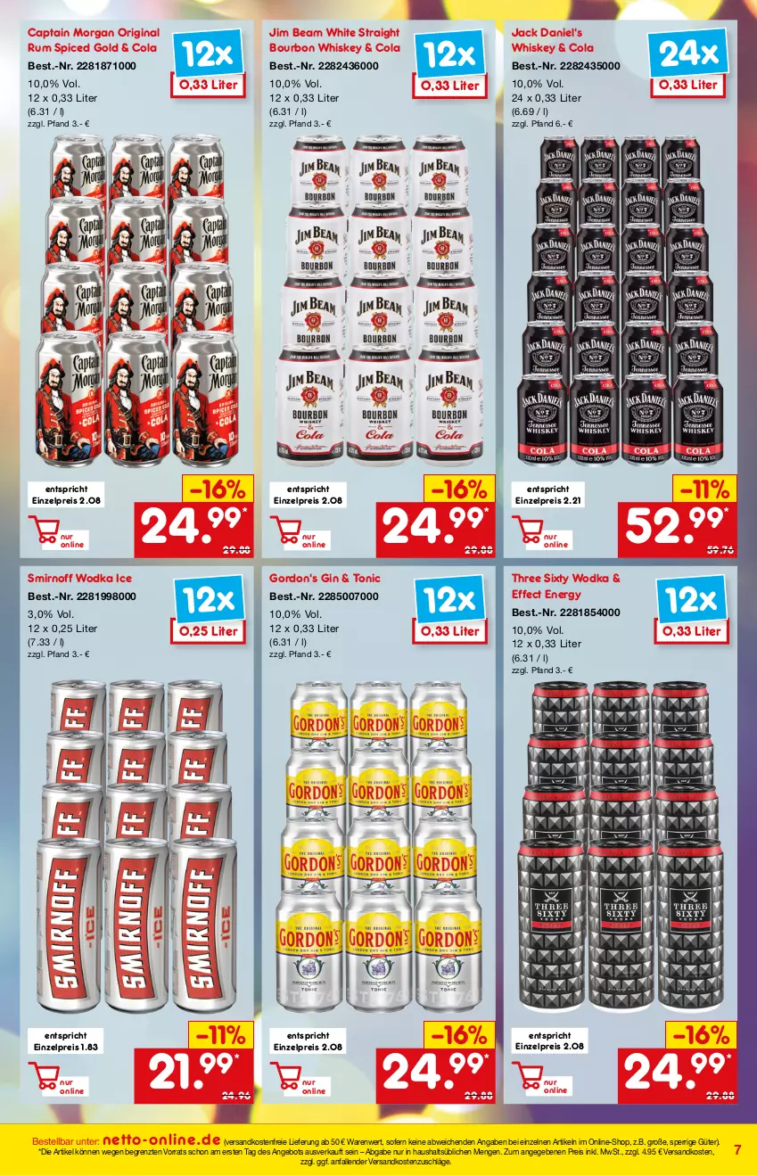 Aktueller Prospekt Netto Marken-Discount - Online-Angebote April - von 01.04 bis 30.04.2022 - strona 7 - produkty: angebot, bourbon, bourbon whiskey, Cap, captain morgan, cola, Effect, eis, gin, gordon, gordon's, jack daniel, jack daniel's, jim beam, ndk, reis, rum, smirnoff, Three Sixty, Ti, tonic, versandkostenfrei, whiskey, wodka, ZTE