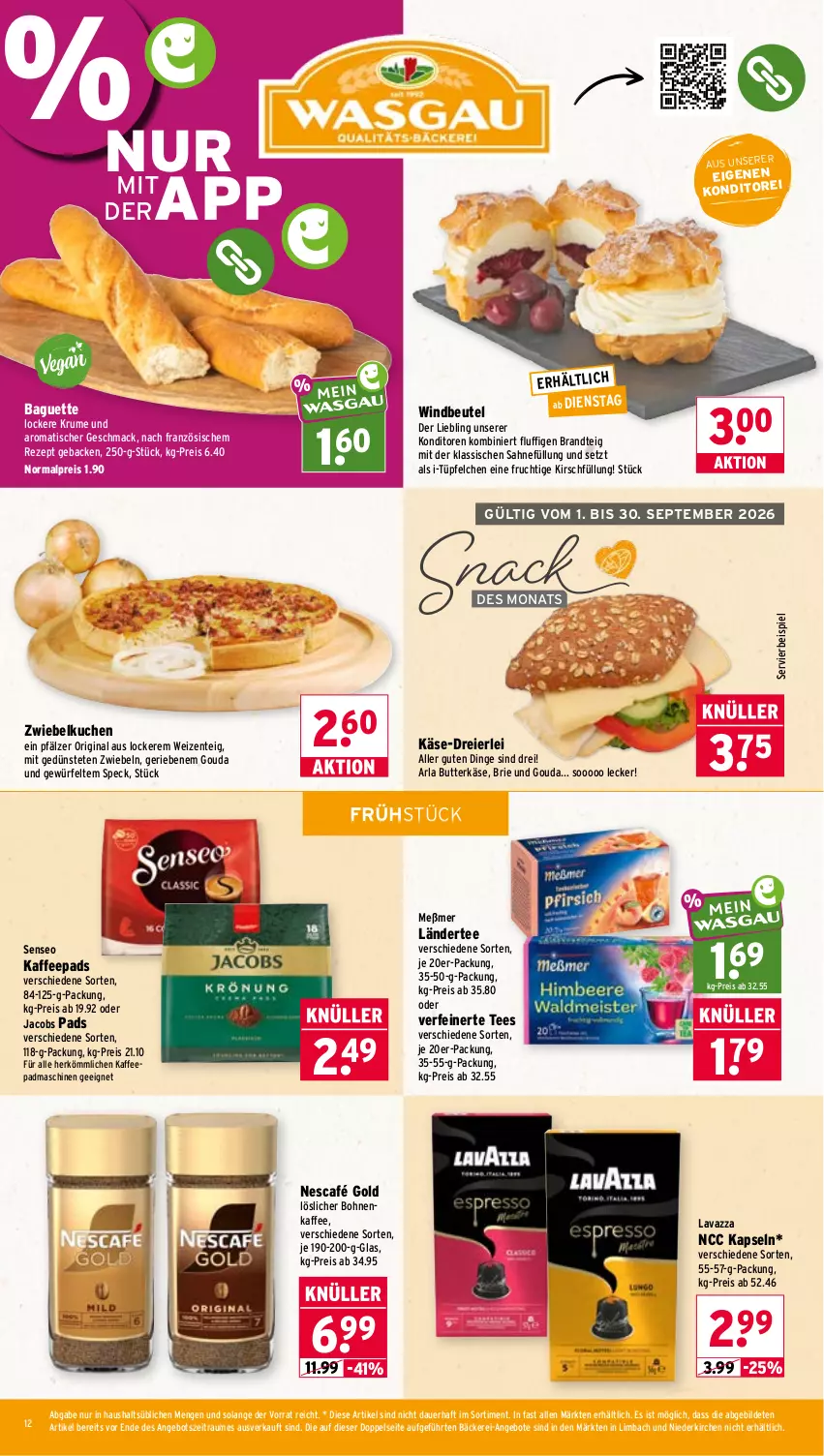 Aktueller Prospekt Wasgau - von 31.08 bis 05.09.2026 - strona 12 - produkty: angebot, angebote, arla, auer, baguette, beutel, bohne, bohnen, bohnenkaffee, brandt, brie, butter, butterkäse, eier, eis, ente, frucht, geback, gin, gouda, jacobs, kaffee, kaffeepads, Käse, kirsch, kuchen, Ländertee, lavazza, löslicher bohnenkaffee, mac, Meßmer, Nescafé, nescafé gold, oder jacobs, reis, rezept, rum, sahne, senseo, snack, Speck, tee, Ti, tisch, Windbeutel, würfel, zwiebel, zwiebeln