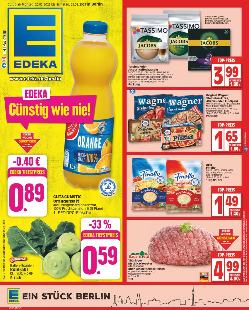 Aktueller Prospekt Edeka - Angebote der Woche - von 20.02 bis 25.02.2023 - strona 1 - produkty: ACC, arla, beutel, chia, classico, deka, eis, espresso, finello, flammkuchen, flasche, frucht, gin, jacobs, jacobs krönung, jacobs tassimo, kaffee, kaffeekapseln, kaffeemaschine, Käse, kuchen, lamm, latte, latte macchiato, lungo, mac, macchiato, Mett, nespresso, oder jacobs, Ofen, orange, orangen, orangensaft, original wagner, pasta, pizza, ring, rustipani, rwe, saft, salami, sim, steinofen, tassimo, Ti, wagner