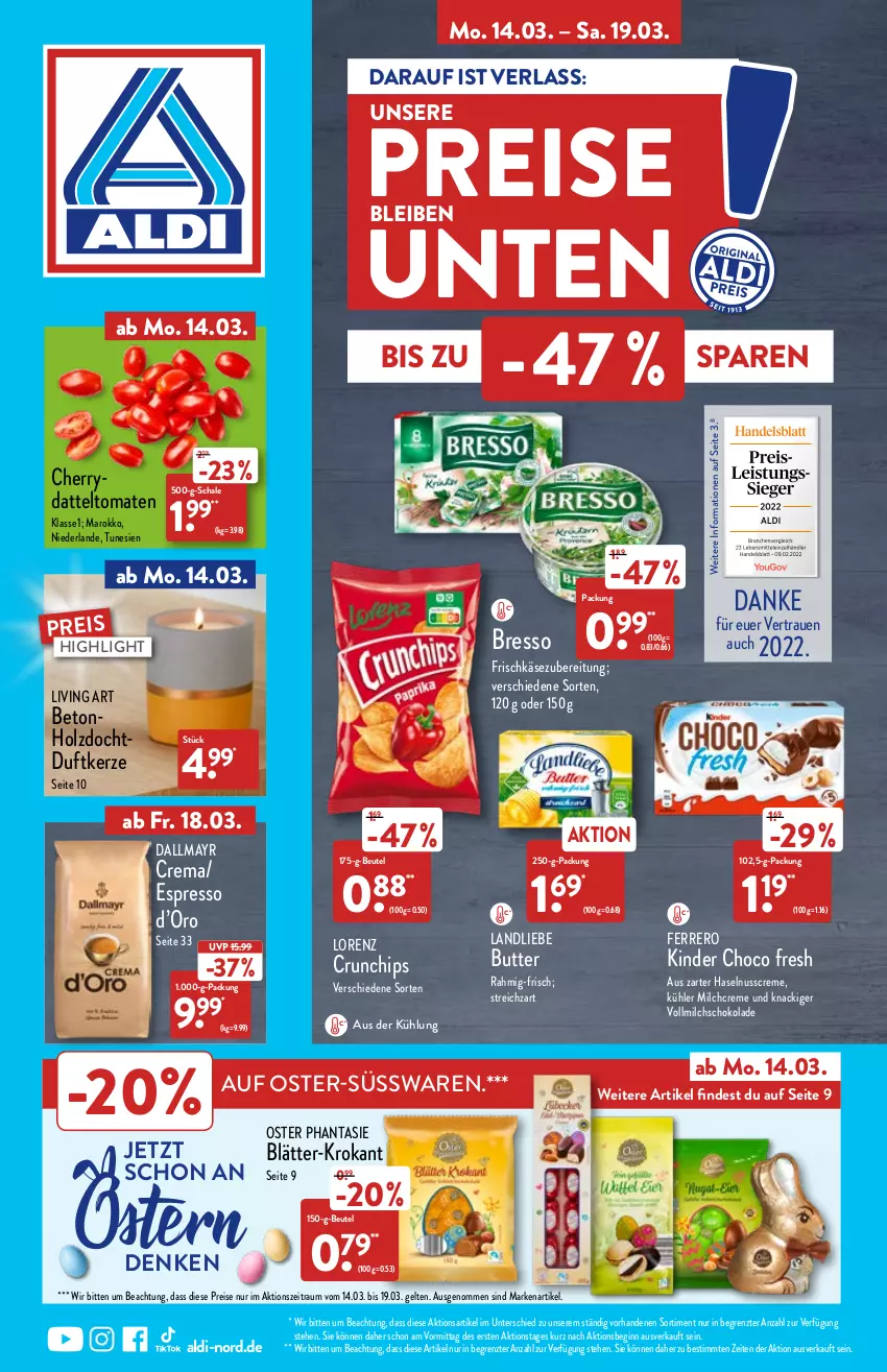 Aktueller Prospekt Aldi Nord - Aldi-Vorschau - von 14.03 bis 19.03.2022 - strona 1 - produkty: aldi, beutel, bresso, butter, chips, choco fresh, creme, crunchips, dallmayr, datteltomaten, Duftkerze, eis, espresso, ferrero, frischkäse, frischkäsezubereitung, gin, haselnuss, Haselnusscreme, Holz, Käse, kerze, Kinder, Kinder Choco fresh, landliebe, lorenz, milch, nuss, reis, Schal, Schale, schoko, schokolade, Streichzart, süsswaren, Ti, tomate, tomaten, vollmilch, ZTE