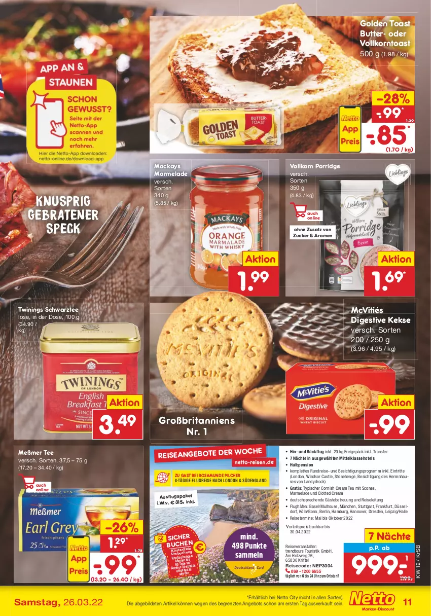 Aktueller Prospekt Netto Marken-Discount - Filial-Angebote - von 21.03 bis 26.03.2022 - strona 11 - produkty: angebot, angebote, braten, brita, buch, butter, eis, golden toast, Holz, keks, kekse, korn, mac, marmelade, Meßmer, porridge, reis, reiseveranstalter, Speck, tee, Ti, toast, trendtours touristik gmbh, uhr, vorteilspreis, ZTE, zucker