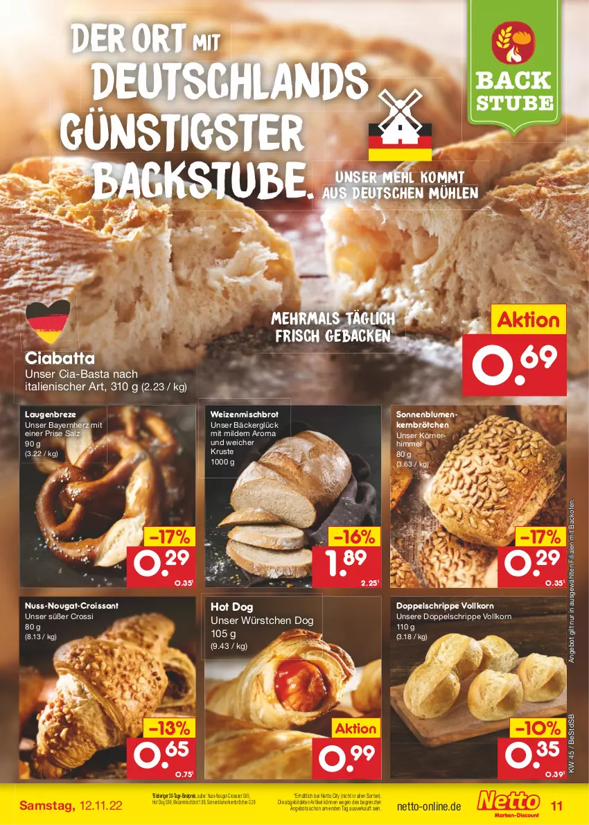 Aktueller Prospekt Netto Marken-Discount - Filial-Angebote - von 07.11 bis 12.11.2022 - strona 11 - produkty: angebot, backofen, bestpreis, blume, blumen, brot, brötchen, ciabatta, Croissant, eis, geback, hot dog, korn, mehl, nuss, Ofen, reis, salz, sonnenblume, sonnenblumen, stube, Ti, weizenmischbrot, würstchen, ZTE