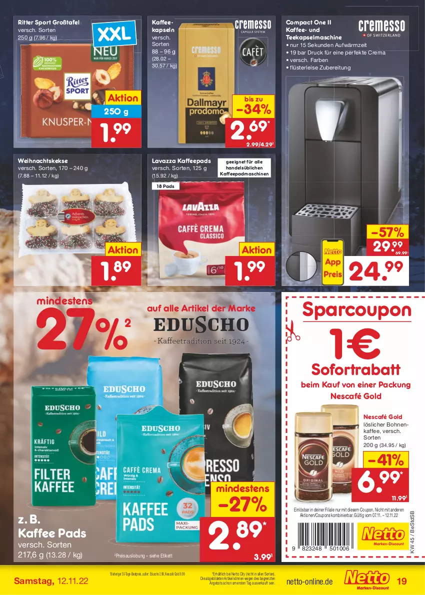 Aktueller Prospekt Netto Marken-Discount - Filial-Angebote - von 07.11 bis 12.11.2022 - strona 19 - produkty: angebot, bestpreis, bohne, bohnen, bohnenkaffee, coupon, coupons, eduscho, eis, kaffee, kaffeekapseln, kaffeepads, Kapselmaschine, keks, kekse, lavazza, löslicher bohnenkaffee, Nescafé, nescafé gold, reis, ritter, ritter sport, sofortrabatt, Sport, tee, Ti, ZTE