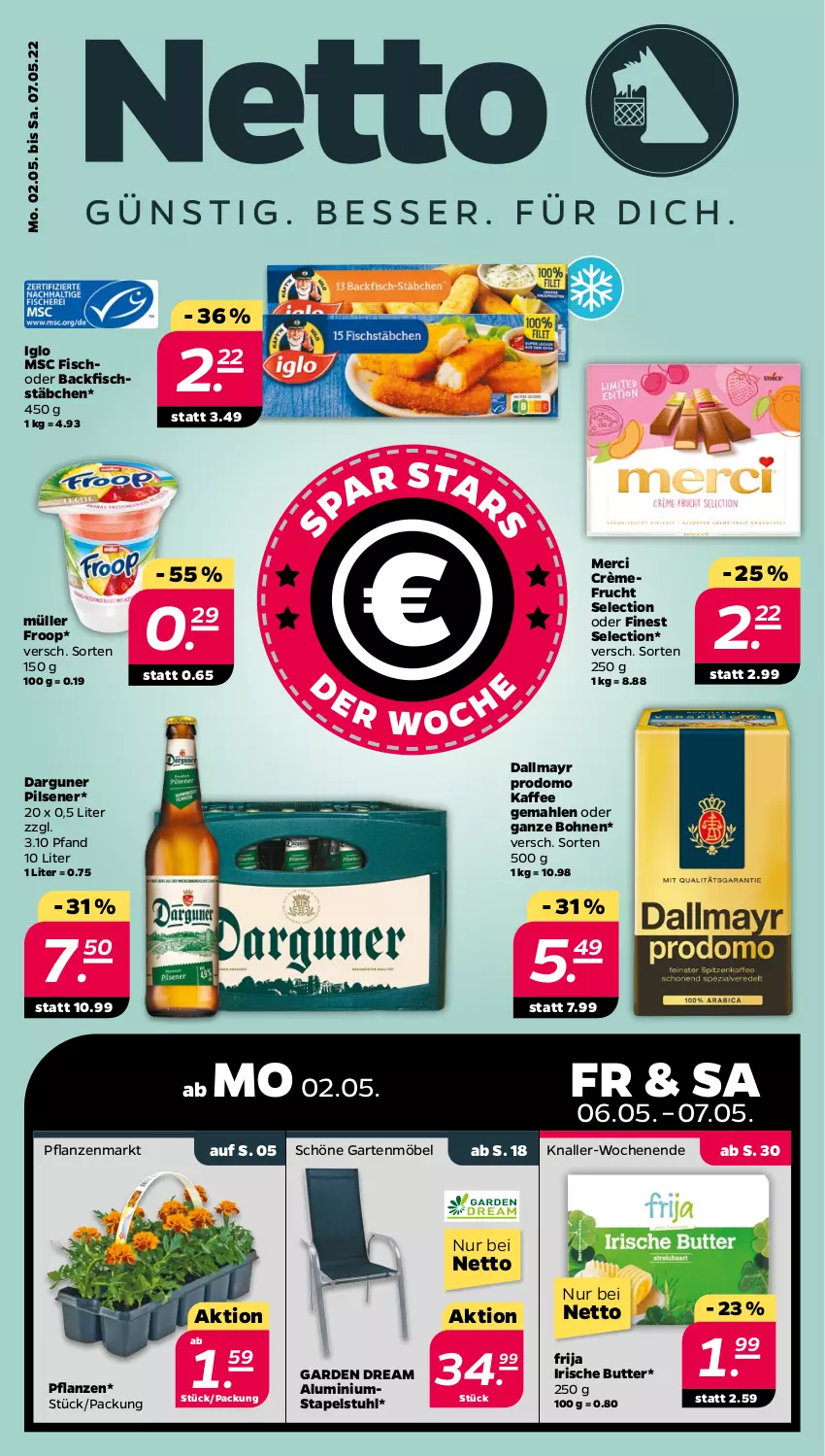 Aktueller Prospekt Netto - Angebote ab Montag - von 02.05 bis 07.05.2022 - strona 1 - produkty: backfisch, bohne, bohnen, butter, dallmayr, dallmayr prodomo, fisch, fischstäbchen, froop, frucht, Garten, gartenmöbel, iglo, irische butter, kaffee, merci, möbel, Müller, müller froop, pflanze, pflanzen, pils, pilsener, prodomo, stapelstuhl, stuhl, Ti