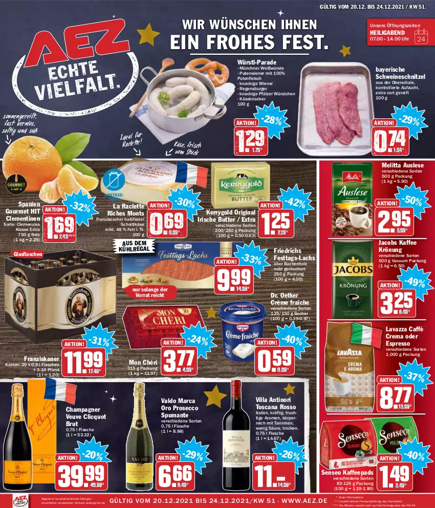 Aktueller Prospekt Aez - Prospekte - von 20.12 bis 24.12.2021 - strona 1 - produkty: AEZ, aus dem kühlregal, Becher, brut, buch, burger, butter, caffè crema, champagne, champagner, clementinen, crème fraîche, Dr. Oetker, ecco, eis, elle, espresso, flasche, fleisch, franziskaner, frucht, gin, glasflasche, halbfester schnittkäse, Holz, irische butter, jacobs, kaffee, kaffeepads, Käse, kerrygold, knacker, kühlregal, lachs, lavazza, melitta, Mon Chéri, oder espresso, prosecco, puma, pute, Putenfleisch, regal, regensburger, reis, rel, saft, Schal, Schale, schnittkäse, schnitzel, schwein, schweine, schweineschnitzel, senseo, spumante, teller, Ti, trolli, uhr, valdo, wein, weine, wiener, würstchen