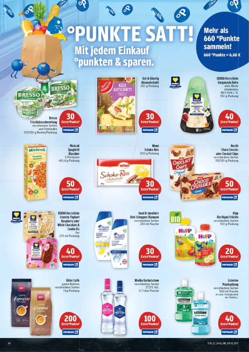 Aktueller Prospekt Marktkauf - Prospekt - von 19.04 bis 25.04.2026 - strona 30 - produkty: aufschnitt, Becher, bio, bohne, bohnen, caffe, chips, choclait chips, choco crossies, cola, cookie, crossies, deka, eis, flasche, frischkäse, frischkäsezubereitung, früchte, Gorbatschow, gorgonzola, hipp, käfer, Käse, listerine, mundspülung, reis, rind, schoko, shampoo, spaghetti, spülung, Ti, white chocolate, WICK, Yo, yoghurt