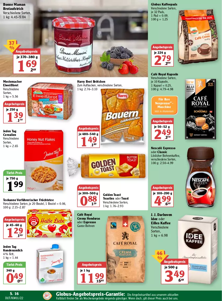 Aktueller Prospekt Globus - Prospekte - von 03.01 bis 08.01.2022 - strona 16 - produkty: angebot, angebote, angebotspreis, asti, aufstrich, beutel, bohne, bohnen, bohnenkaffee, bonne maman, brot, brotaufstrich, brötchen, café royal, cerealien, darbo, darboven, eis, Eiweißbrot, elle, espresso, espresso oder, früchte, Früchtetee, golden toast, kaffee, kaffeepads, kondensmilch, löslicher bohnenkaffee, mac, mam, mestemacher, milch, Nescafé, nespresso, oder espresso, reis, tee, teekanne, Ti, tiefst-preis, toast