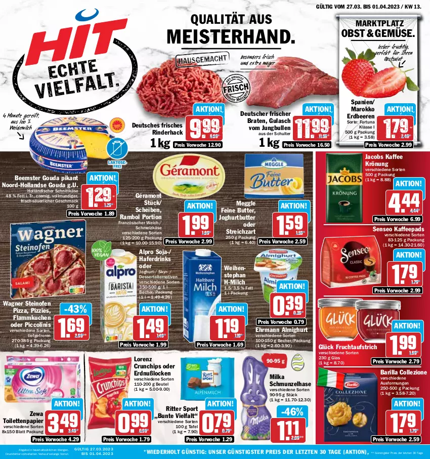 Aktueller Prospekt Hit - Prospekte - von 27.03 bis 01.04.2023 - strona 1 - produkty: almighur, almighurt, alpro, aufstrich, barilla, Becher, Beemster, beere, beeren, beutel, braten, butter, chips, crunchips, dessert, drink, drinks, ehrmann, ehrmann almighurt, eis, erdbeere, erdbeeren, flammkuchen, frucht, fruchtaufstrich, géramont, gouda, gulasch, hafer, Haferdrink, holländischer schnittkäse, jacobs, joghur, joghurt, jungbullen, kaffee, kaffeepads, Käse, kuchen, lamm, lorenz, lorenz crunchips, mac, meggle, Meister, milch, milka, obst, oder piccolinis, Ofen, papier, piccolinis, pizza, reis, rind, rinder, ritter, ritter sport, salat, Schmelzkäse, schnittkäse, senseo, Skyr, soja, Sport, steinofen, steinofen pizza, Streichzart, Ti, toilettenpapier, wagner, weidemilch, zewa, ZTE