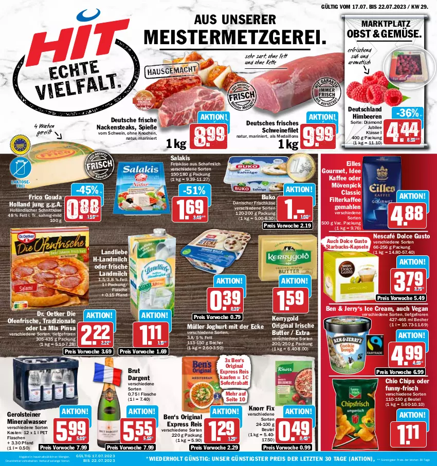 Aktueller Prospekt Hit - Prospekte - von 17.07 bis 22.07.2023 - strona 1 - produkty: Alwa, Becher, beere, beeren, beutel, brut, brut dargent, Buko, butter, chio chips, chips, die ofenfrische, dolce gusto, Dr. Oetker, eilles gourmet, eis, feta, filet, filterkaffee, flasche, frico, frischkäse, funny-frisch, gerolsteine, gerolsteiner, gin, gouda, himbeer, himbeere, himbeeren, holländischer schnittkäse, irische butter, joghur, joghurt, joghurt mit der ecke, kaffee, Käse, kerrygold, Kette, knorr, knorr fix, landliebe, landmilch, medaillons, Meister, milch, mineralwasser, mövenpick, Müller, Nackensteak, nackensteaks, natur, Nescafé, obst, Ofen, reis, salakis, schnittkäse, schwein, schweine, schweinefilet, sofortrabatt, starbucks, steak, steaks, steiner, Ti, tisch, tradizionale, wasser, wein, weine, ZTE