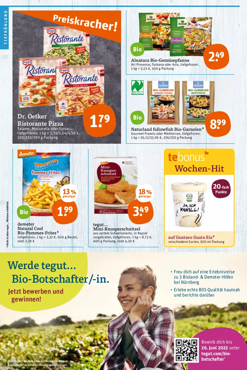 Aktueller Prospekt Tegut - Angebote der Woche - von 20.06 bis 25.06.2022 - strona 10 - produkty: beutel, bio, Bio-Gemüse, bioland, braten, Dr. Oetker, eis, erde, followfish, garnelen, gewinnspiel, lachs, mozzarella, natur, natura, naturland, pfanne, pizza, pizza salame, pommes, pommes-frites, prawns, rapsöl, reis, rel, ristorante, ristorante pizza, schnitzel, schwein, schweine, Schweinelachs, Ti, wein, weine