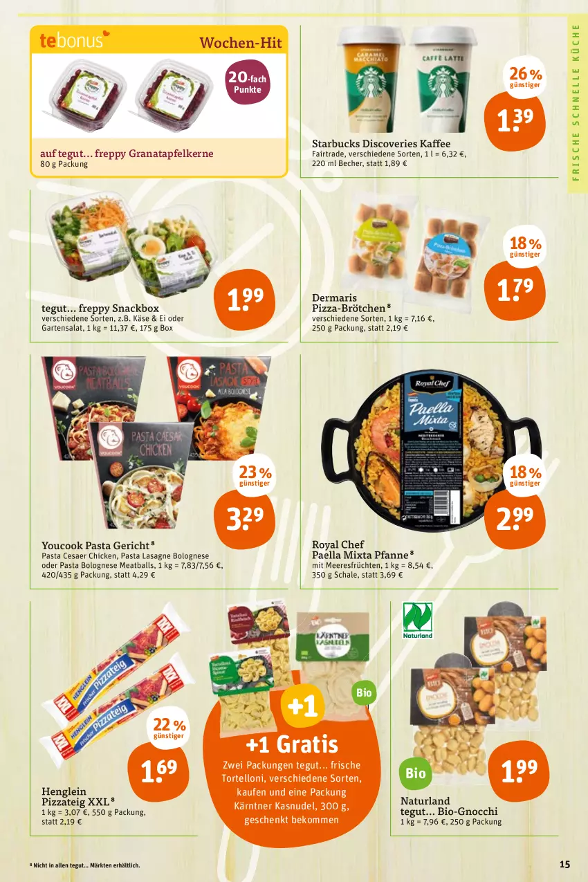 Aktueller Prospekt Tegut - Angebote der Woche - von 20.06 bis 25.06.2022 - strona 15 - produkty: apfel, ball, Becher, beko, bio, bolognese, brötchen, elle, früchte, früchten, Garten, gnocchi, grana, granatapfel, granatapfelkerne, henglein, kaffee, Käse, küche, lasagne, meeresfrüchte, natur, naturland, nudel, paella, pasta, pfanne, pizza, Pizzateig, Rana, salat, Schal, Schale, snack, starbucks, Ti, torte, tortelloni, Yo, YouCook