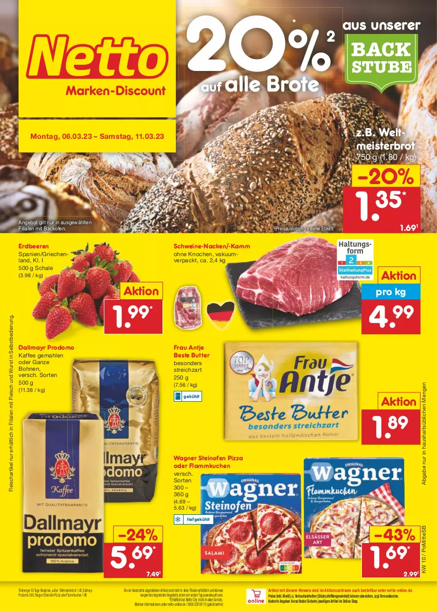 Aktueller Prospekt Netto Marken-Discount - Filial-Angebote - von 06.03 bis 11.03.2023 - strona 1 - produkty: angebot, backofen, beere, beeren, beste butter, bestpreis, bohne, bohnen, brot, butter, dallmayr, dallmayr prodomo, eis, erdbeere, erdbeeren, flammkuchen, fleisch, frau antje, kaffee, kuchen, lamm, Meister, ndk, Ofen, pizza, prodomo, reis, Schal, Schale, schwein, schweine, steinofen, steinofen pizza, Streichzart, stube, Ti, wagner, wein, weine, weltmeisterbrot, wurst, wurst in selbstbedienung, ZTE