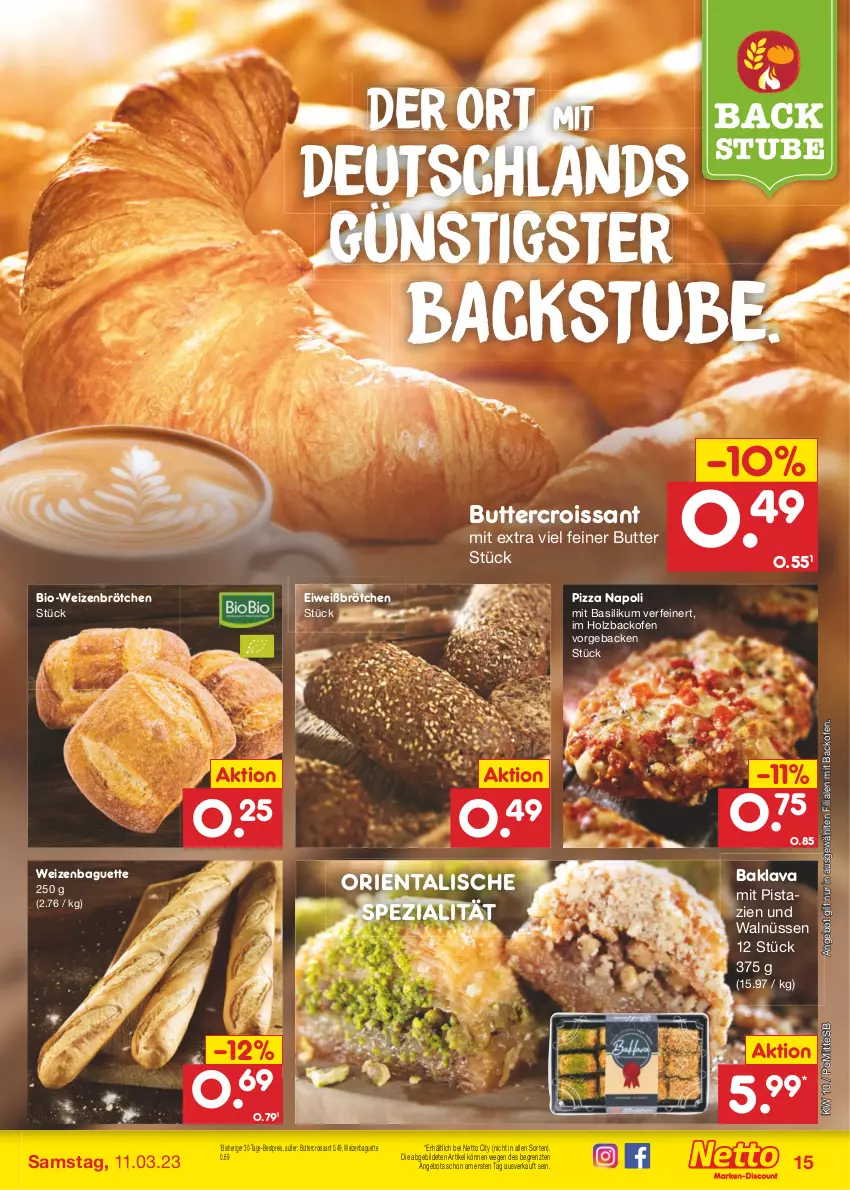 Aktueller Prospekt Netto Marken-Discount - Filial-Angebote - von 06.03 bis 11.03.2023 - strona 15 - produkty: angebot, backofen, baguette, Baklava, basilikum, bestpreis, bio, brötchen, butter, Croissant, eis, geback, Holz, mit pistazien, Ofen, pistazien, pizza, reis, Spezi, stube, Ti, weizenbrötchen, ZTE